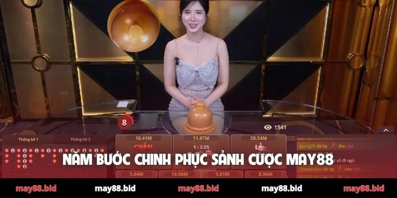 Năm bước chinh phục sảnh cược MAY88